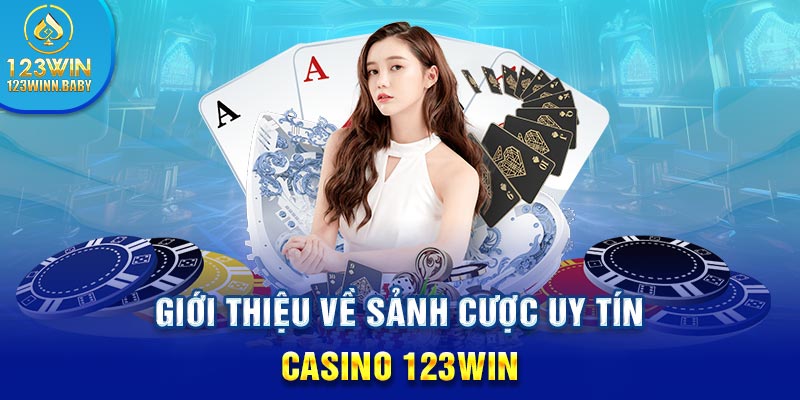Giới thiệu về sảnh cược uy tín - Casino 123Win