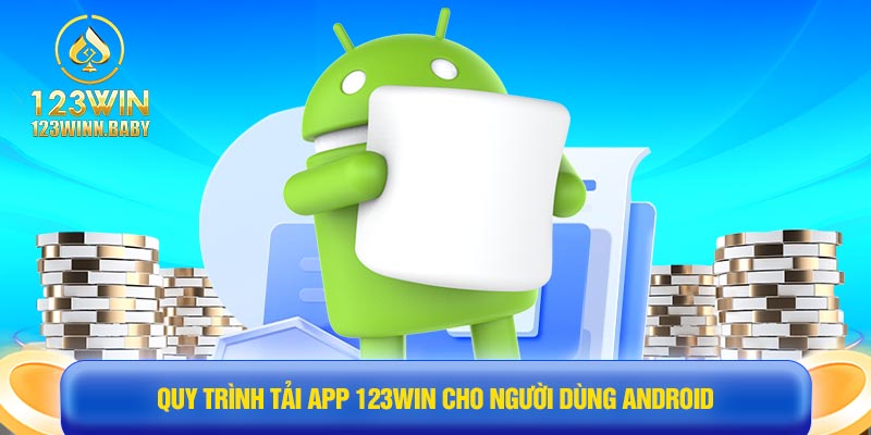Quy trình tải app 123win cho người dùng Android