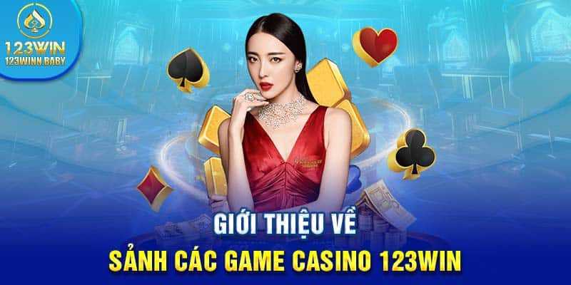 Giới thiệu về sảnh các game casino 123win