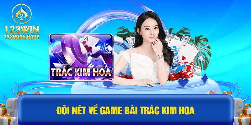 Đôi nét về game bài Trác Kim Hoa